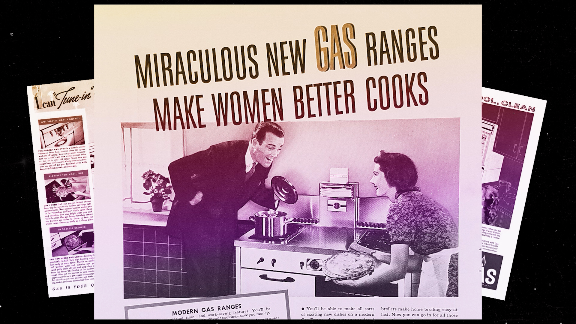 Three magazine old ads overlapping on a dark background. The advertorial in the middle presents gas as the best option for cooking. Its headline is: “Miraculous new gas ranges make women better cooks”. There’s a woman taking a pie out of the oven and a man wonders about it.