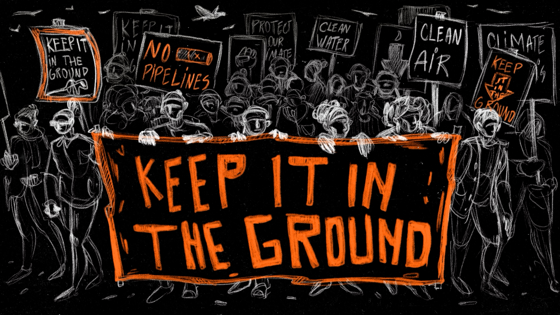 A protest scene drawn in white lines. In the front the people are holding a big banner on which it reads, in orange color, “Keep it in the ground!”.Other people in the back are holding banners in the air with slogans like, “No pipelines”, “Clean air”, “Clean water”.